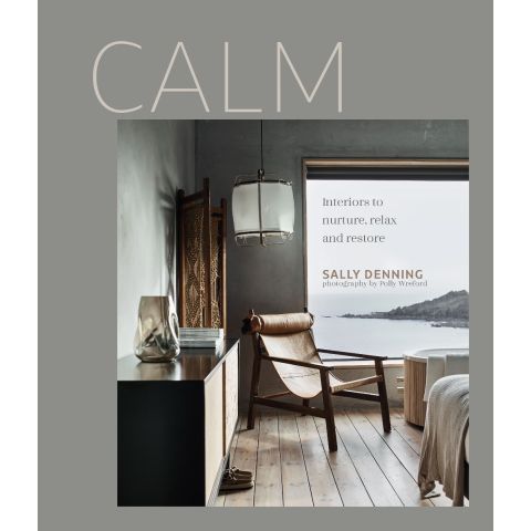 CALM: INTERIORS TO NURTURE RELAX AND RESTORE BOOK